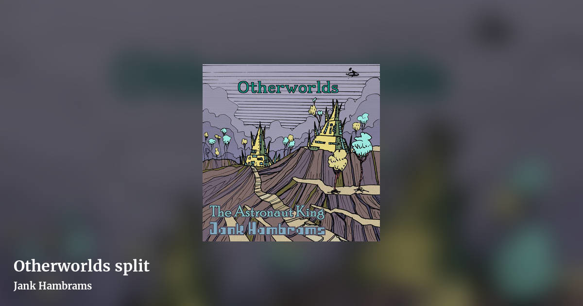 Otherworlds split by Jank Hambrams, landscape clean share image
