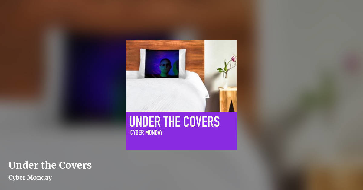 Under the Covers by Cyber Monday, landscape clean share image
