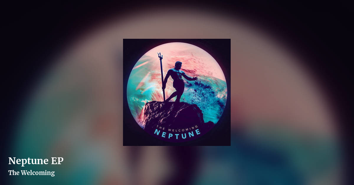 Neptune EP by The Welcoming, landscape clean share image