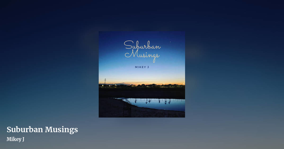 Suburban Musings by Mikey J, landscape clean share image