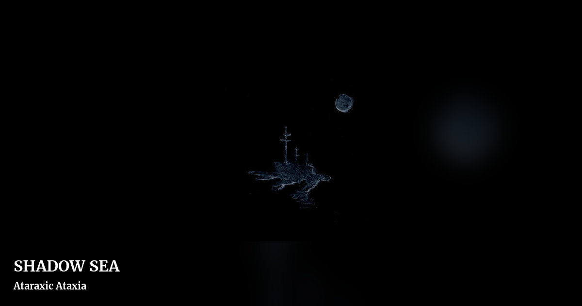 SHADOW SEA by Ataraxic Ataxia, landscape clean share image