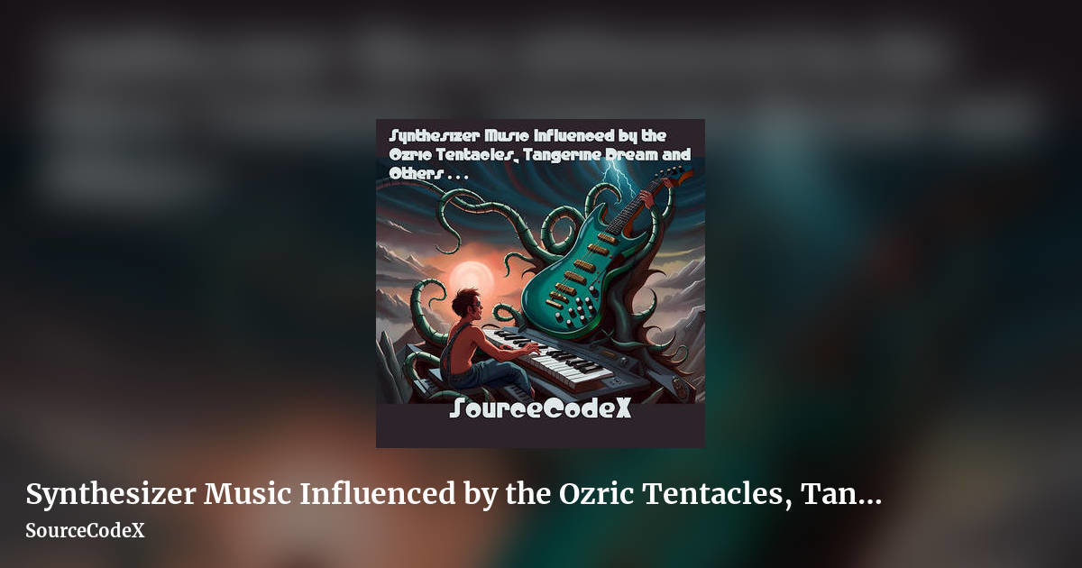Synthesizer Music Influenced by the Ozric Tentacles, Tangerine Dream and Others . . . by SourceCodeX, landscape clean share image