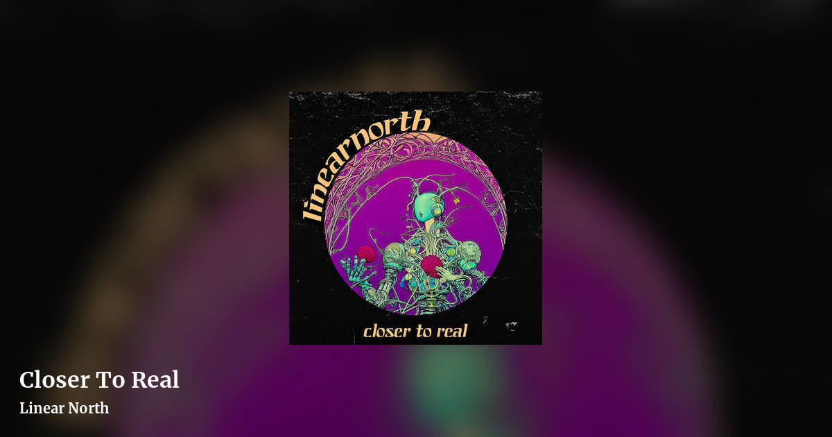 Closer To Real by Linear North, landscape clean share image