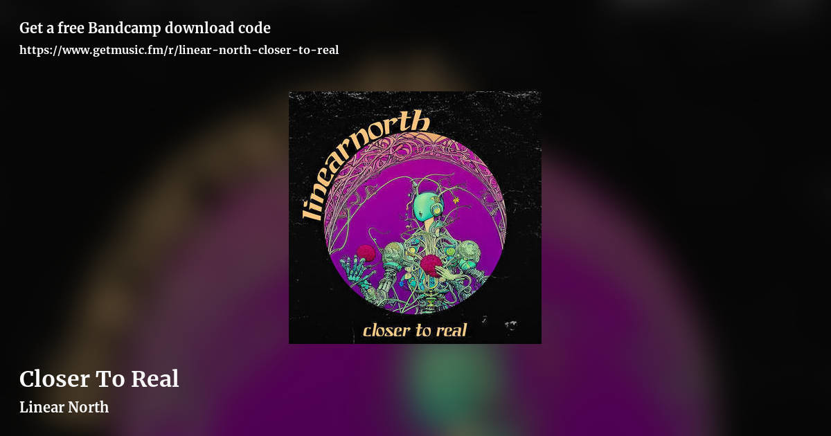 Closer To Real by Linear North, landscape promo share image