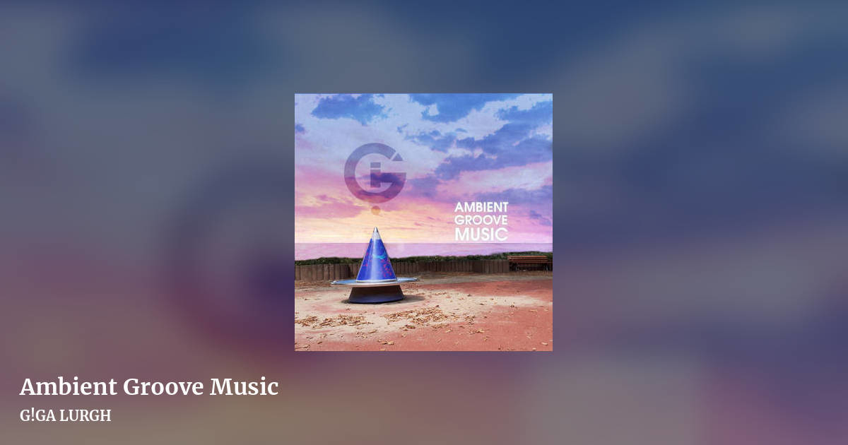 Ambient Groove Music by G!GA LURGH, landscape clean share image