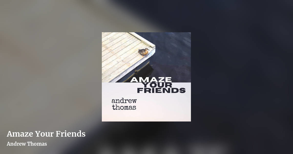 Amaze Your Friends by Andrew Thomas, landscape clean share image