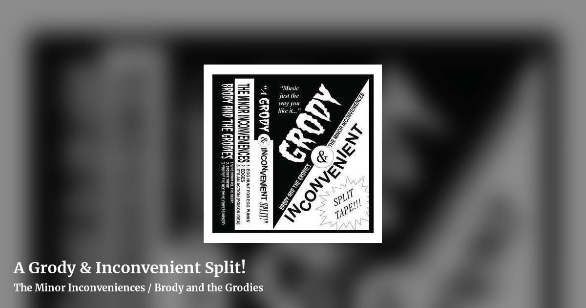 A Grody & Inconvenient Split! by The Minor Inconveniences / Brody and the Grodies, landscape clean share image