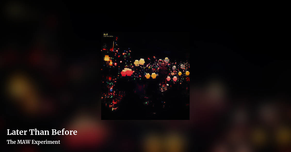 Later Than Before by The MAW Experiment, landscape clean share image