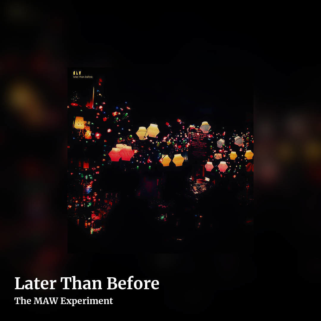 Later Than Before by The MAW Experiment, square clean share image