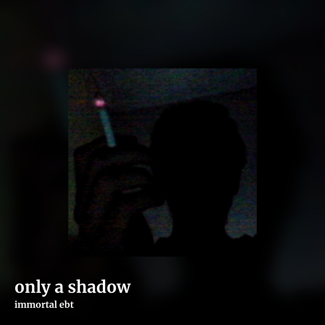 only a shadow by immortal ebt, square clean share image
