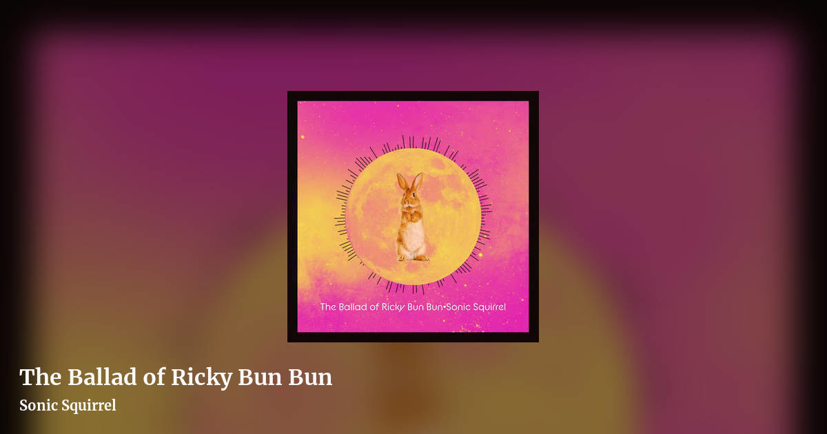 The Ballad of Ricky Bun Bun by Sonic Squirrel , landscape clean share image