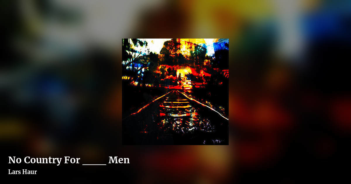 No Country For ___ Men by Lars Haur, landscape clean share image