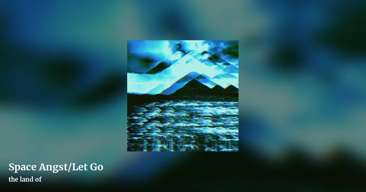 Space Angst​/​Let Go by the land of, landscape clean share image