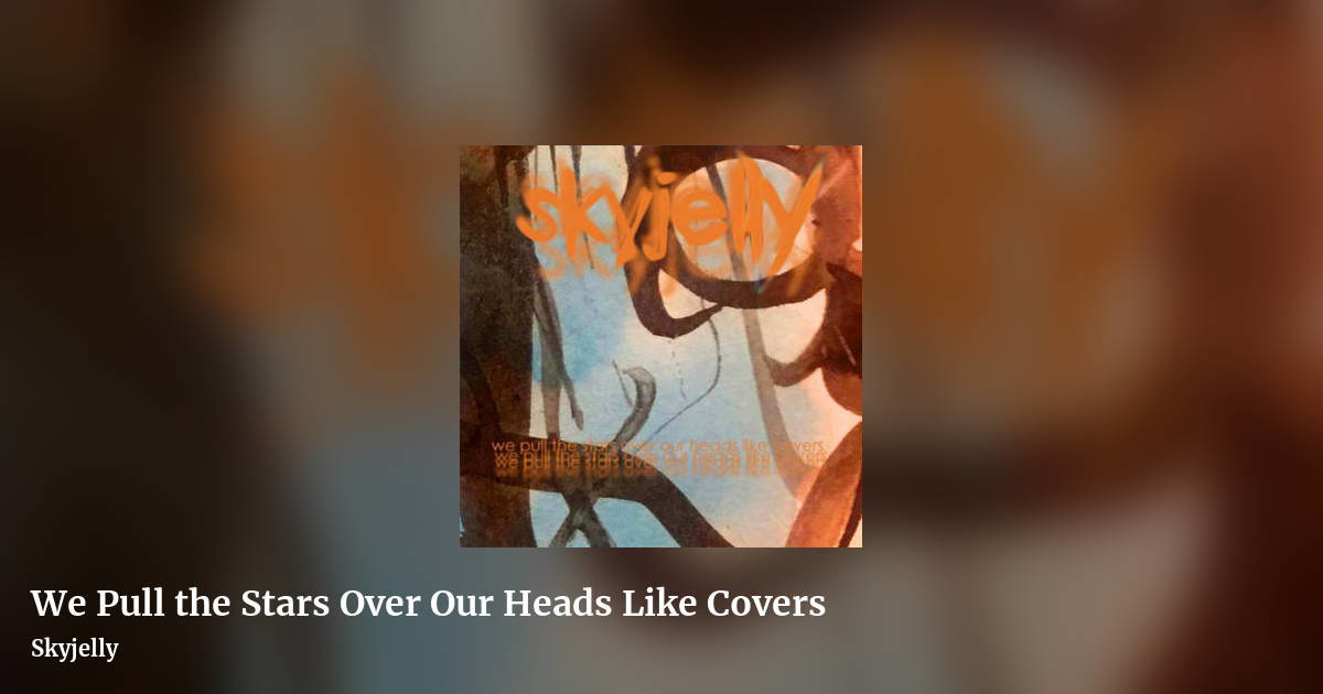We Pull the Stars Over Our Heads Like Covers by Skyjelly, landscape clean share image