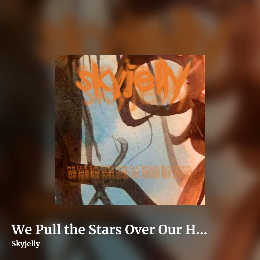 We Pull the Stars Over Our Heads Like Covers by Skyjelly, square clean share image