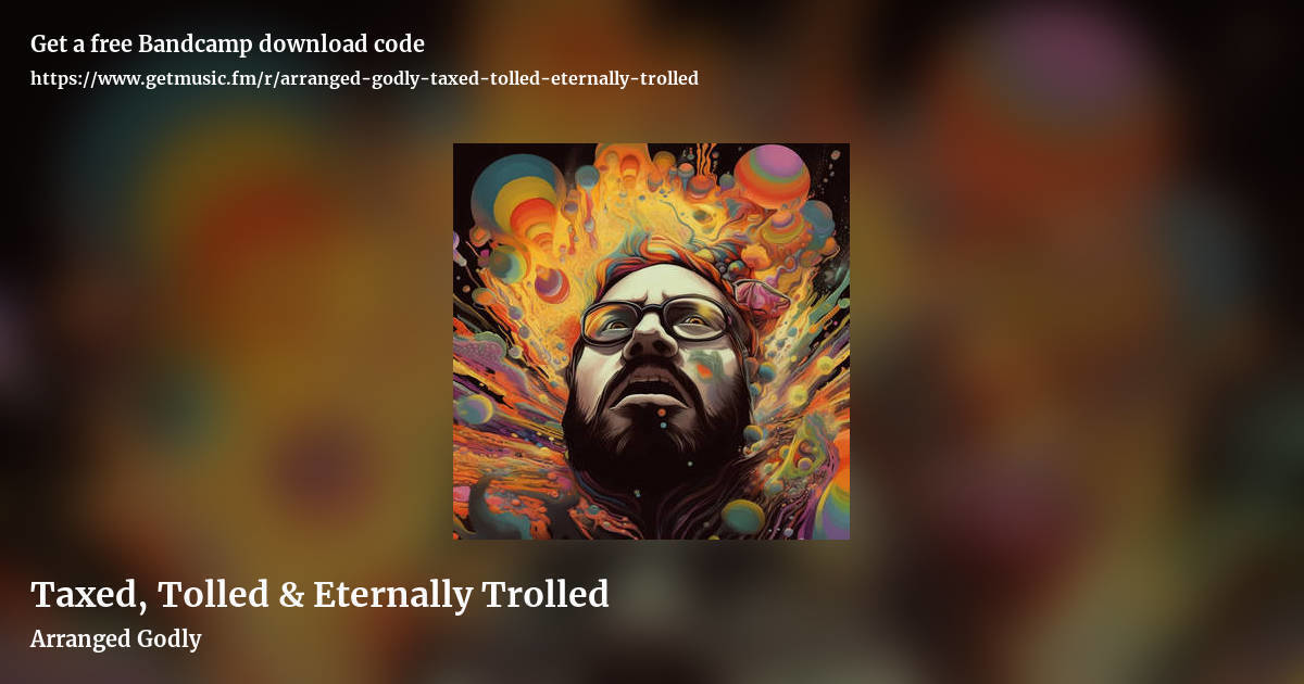 Taxed, Tolled & Eternally Trolled by Arranged Godly, landscape promo share image