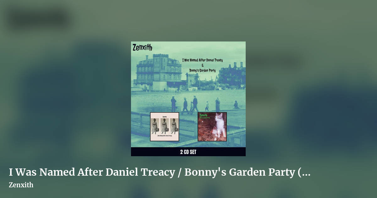 I Was Named After Daniel Treacy / Bonny's Garden Party (double album) by Zenxith, landscape clean share image
