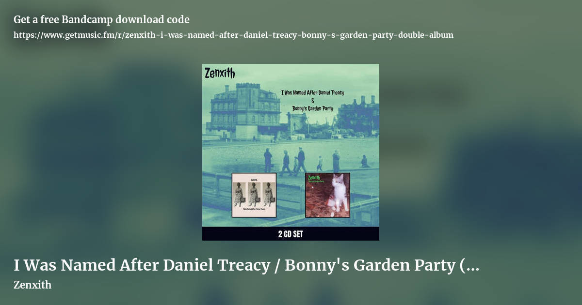 I Was Named After Daniel Treacy / Bonny's Garden Party (double album) by Zenxith, landscape promo share image