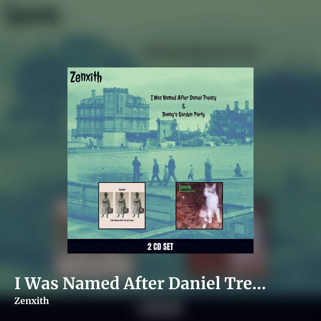I Was Named After Daniel Treacy / Bonny's Garden Party (double album) by Zenxith, square clean share image