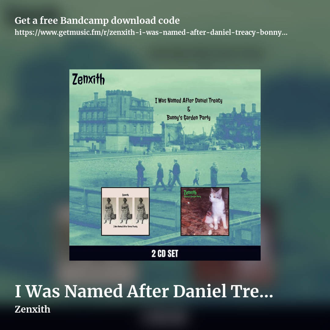 I Was Named After Daniel Treacy / Bonny's Garden Party (double album) by Zenxith, square promo share image