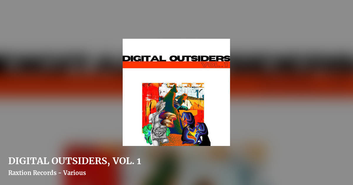 DIGITAL OUTSIDERS, VOL. 1 by Raxtion Records - Various, landscape clean share image