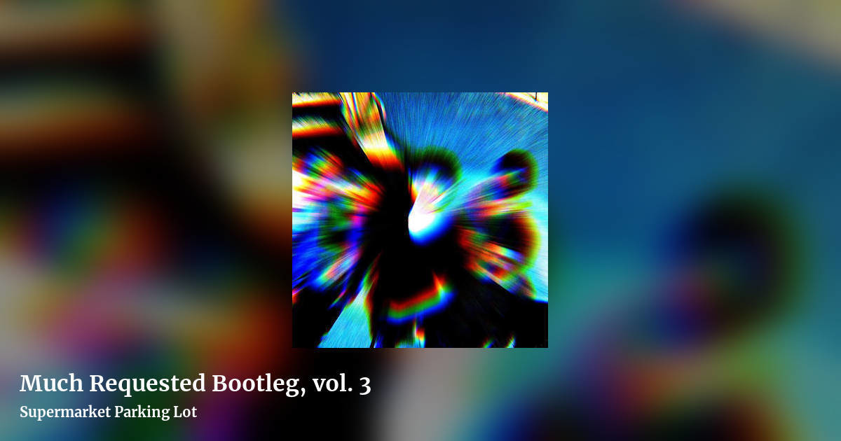 Much Requested Bootleg, vol. 3 by Supermarket Parking Lot, landscape clean share image