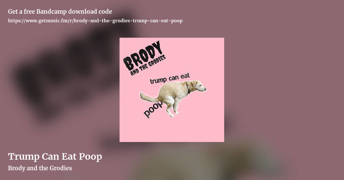 Trump Can Eat Poop by Brody and the Grodies, landscape promo share image