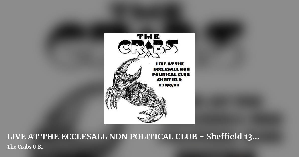 LIVE AT THE ECCLESALL NON POLITICAL CLUB - Sheffield 13​/​06​/​91 by The Crabs U.K., landscape clean share image