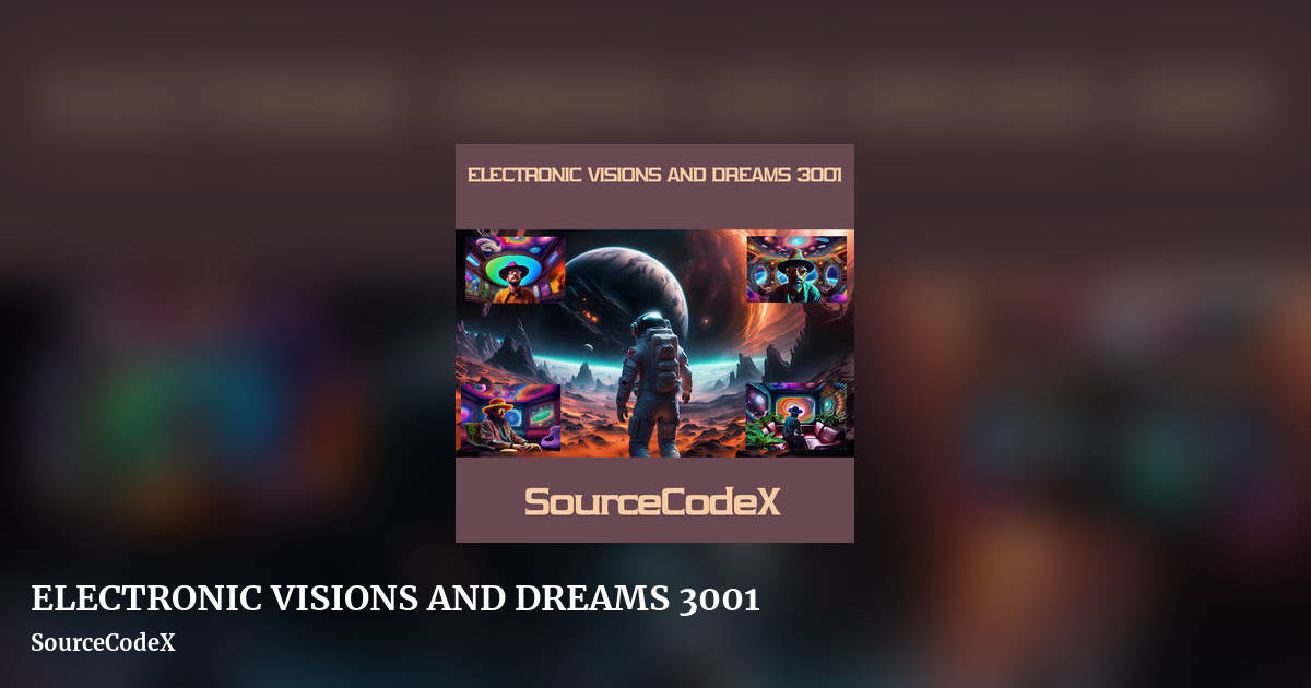 ELECTRONIC VISIONS AND DREAMS 3001 by SourceCodeX, landscape clean share image