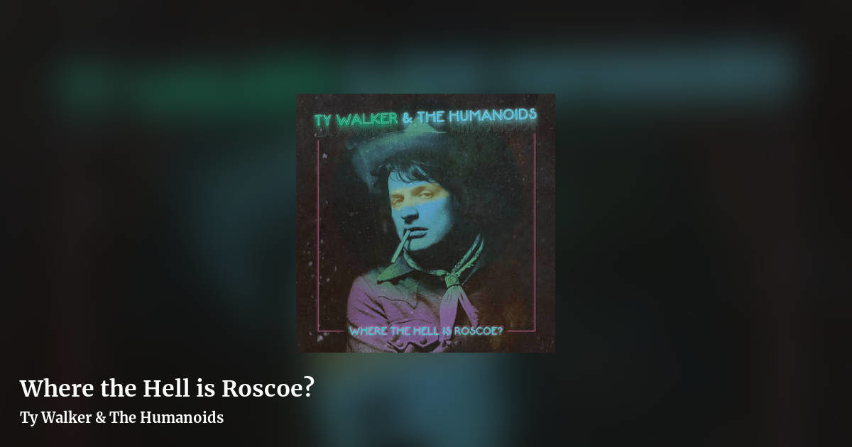 Where the Hell is Roscoe? by Ty Walker & The Humanoids, landscape clean share image