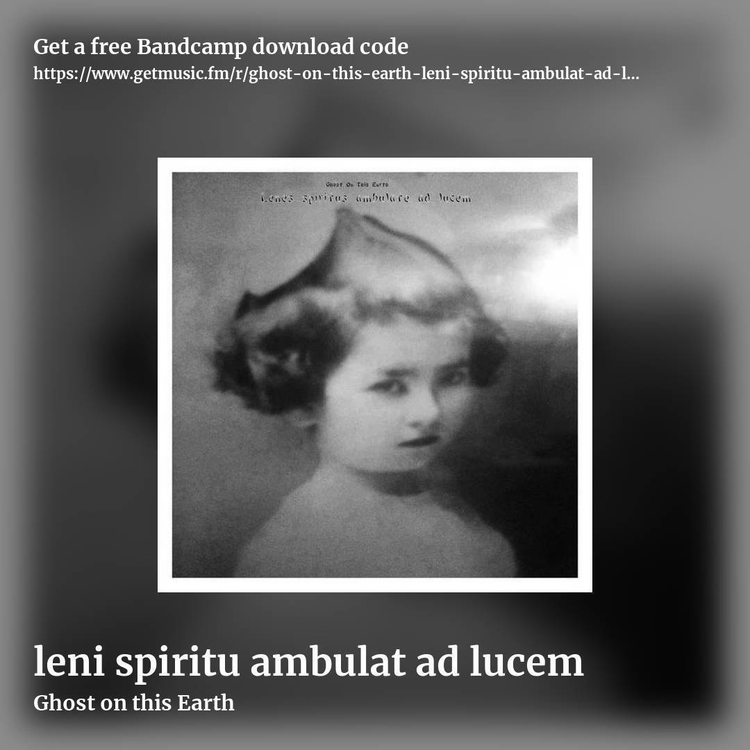 leni spiritu ambulat ad lucem by Ghost on this Earth, square promo share image