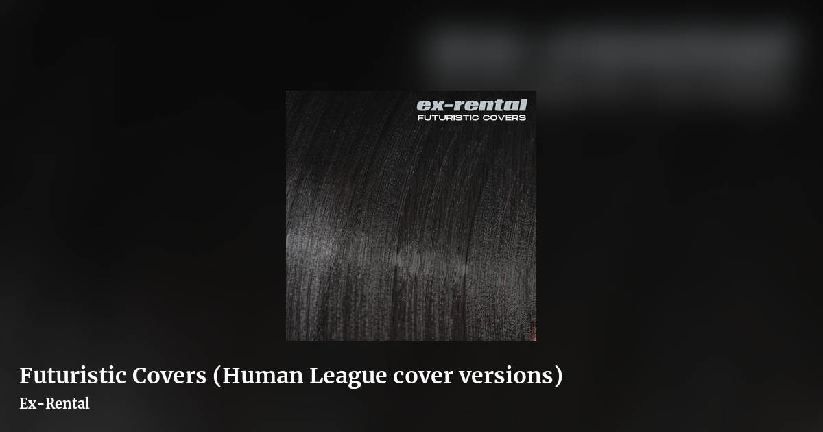 Futuristic Covers (Human League cover versions) by Ex-Rental, landscape clean share image