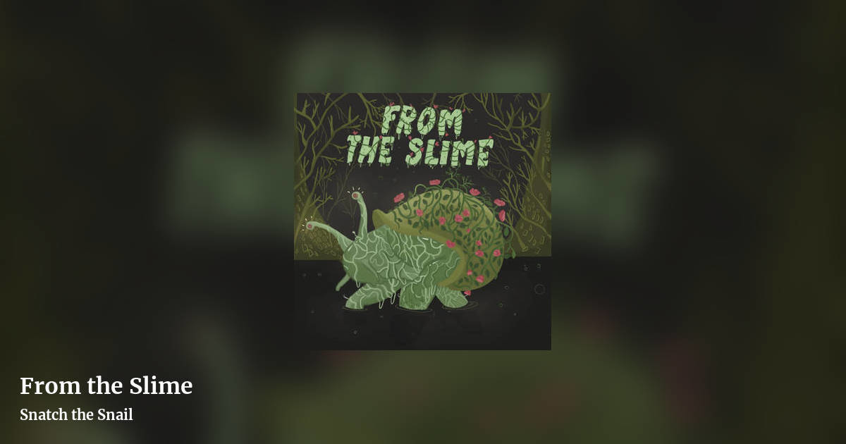 From the Slime by Snatch the Snail, landscape clean share image