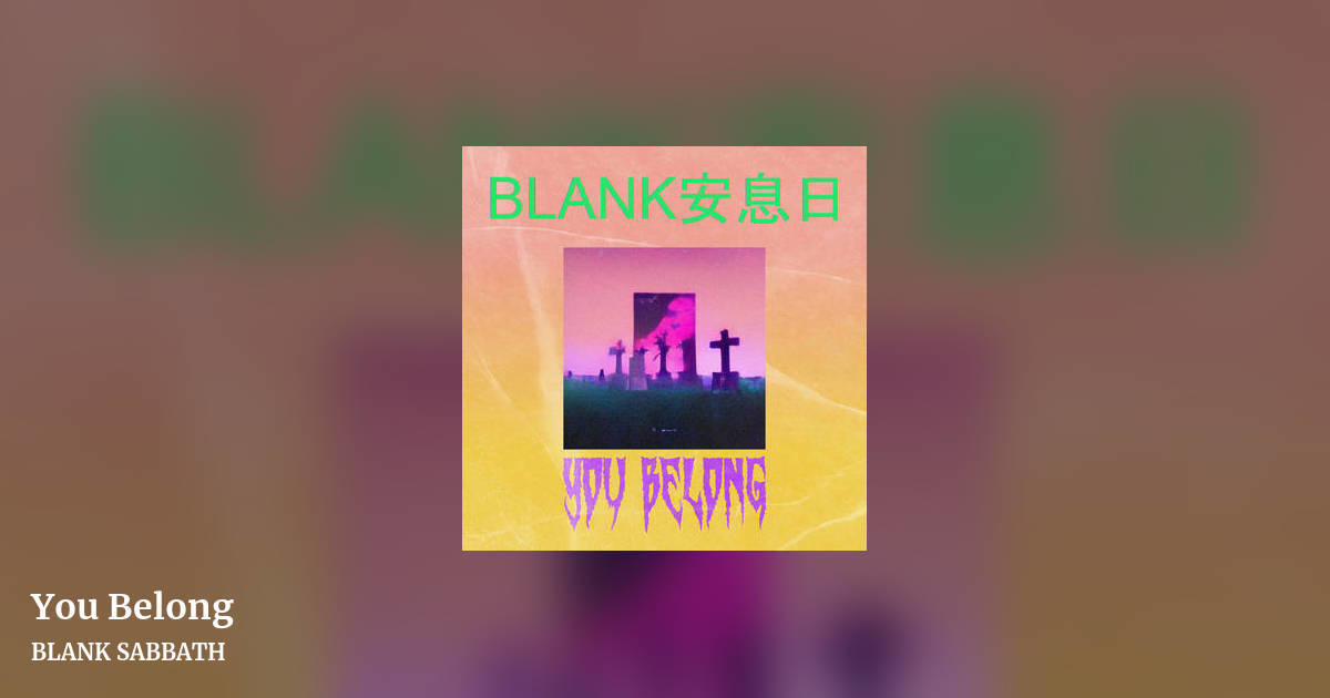 You Belong by BLANK SABBATH, landscape clean share image