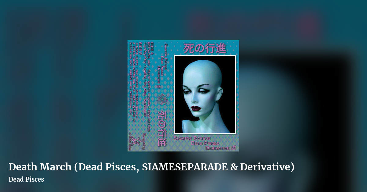 Death March (Dead Pisces, SIAMESEPARADE & Derivative) by Dead Pisces, landscape clean share image