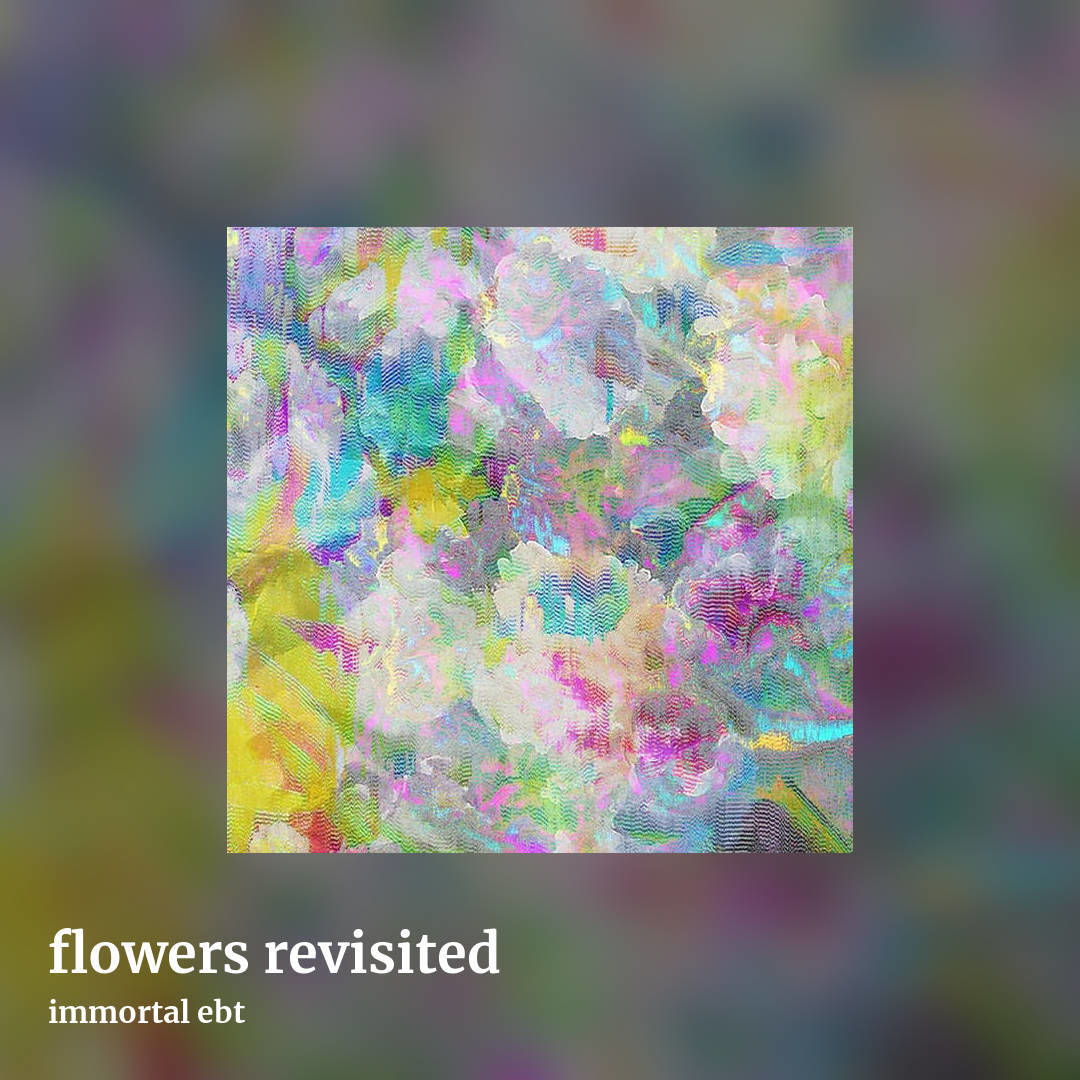 flowers revisited by immortal ebt, square clean share image