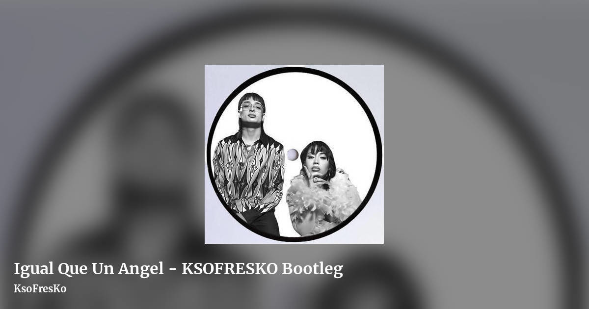 Igual Que Un Angel - KSOFRESKO Bootleg by KsoFresKo, landscape clean share image