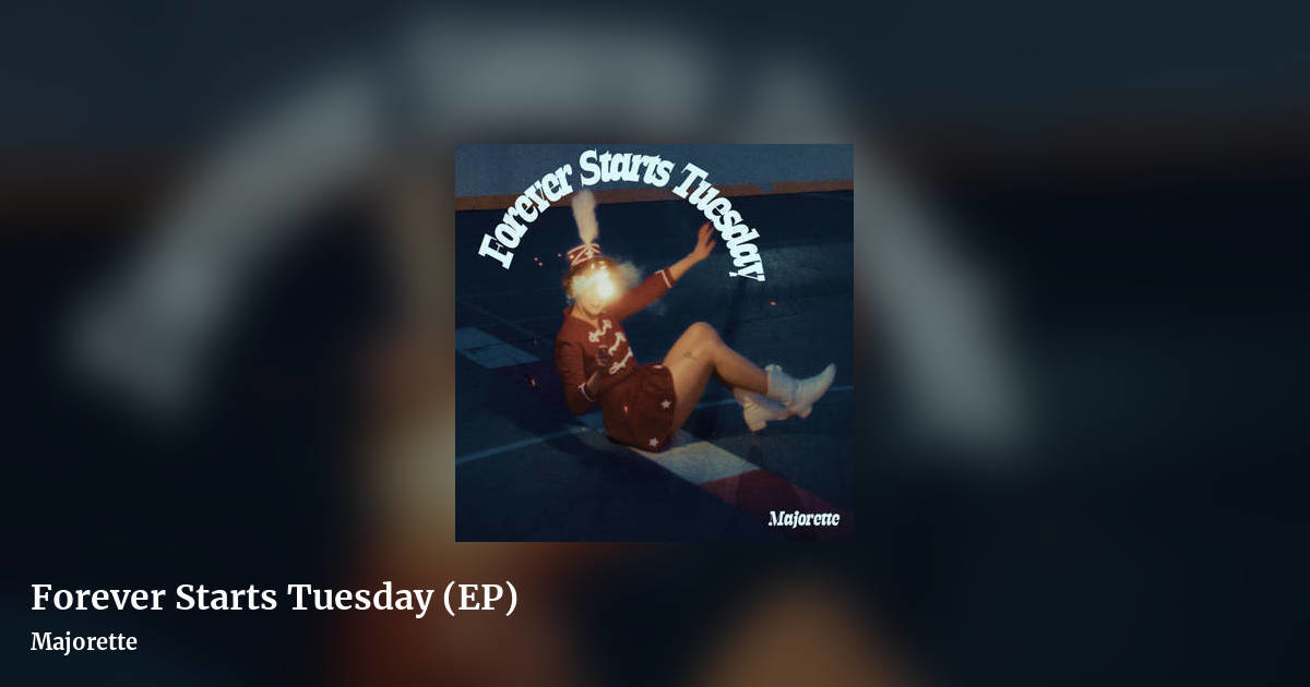 Forever Starts Tuesday (EP) by Majorette, landscape clean share image