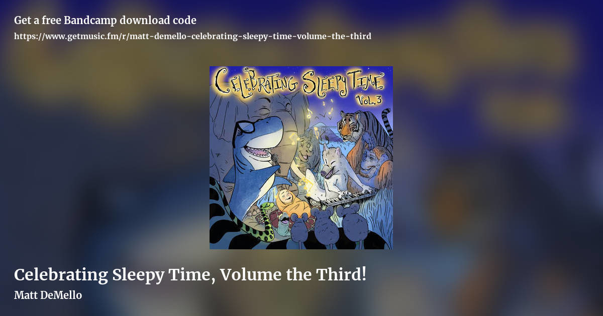 Celebrating Sleepy Time, Volume the Third! by Matt DeMello, landscape promo share image
