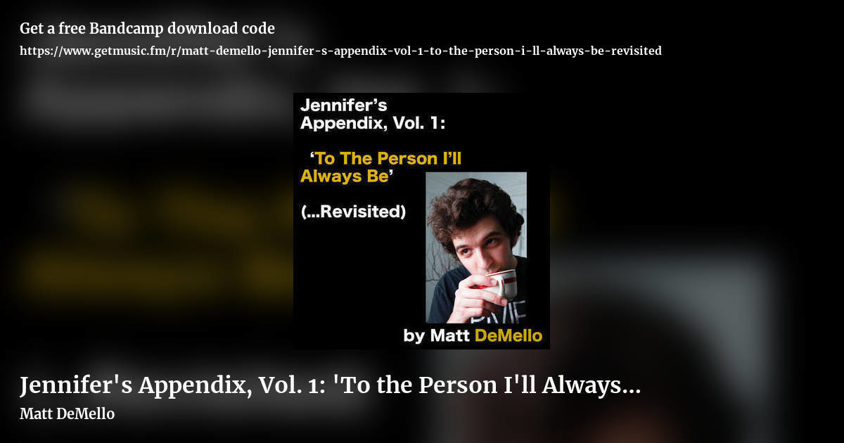 Jennifer's Appendix, Vol. 1: 'To the Person I'll Always Be' (​.​.​.​Revisited) by Matt DeMello, landscape promo share image