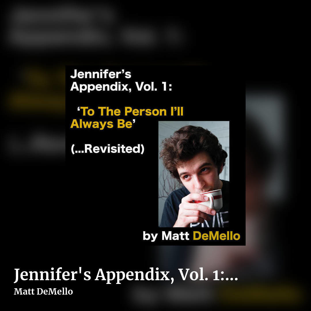 Jennifer's Appendix, Vol. 1: 'To the Person I'll Always Be' (​.​.​.​Revisited) by Matt DeMello, square clean share image