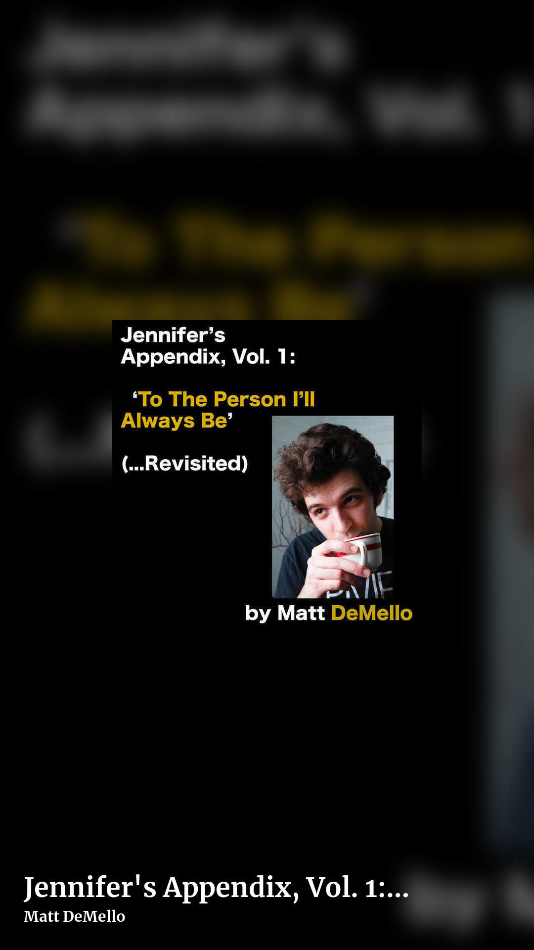 Jennifer's Appendix, Vol. 1: 'To the Person I'll Always Be' (​.​.​.​Revisited) by Matt DeMello, story clean share image