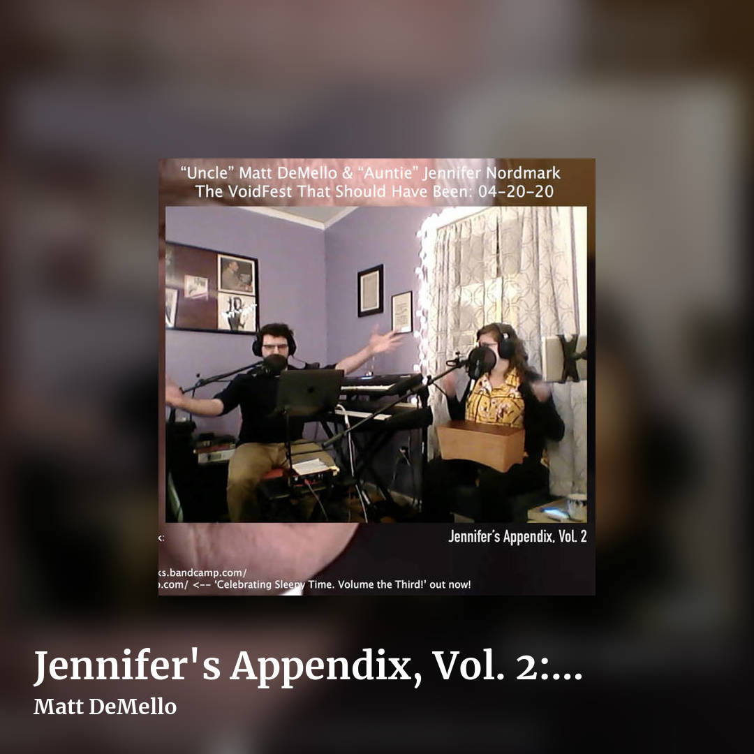 Jennifer's Appendix, Vol. 2: 'The VoidFest 2020 Set That Should Have Been' (Streaming in Quarantine: 04​/​20​/​20) by Matt DeMello, square clean share image