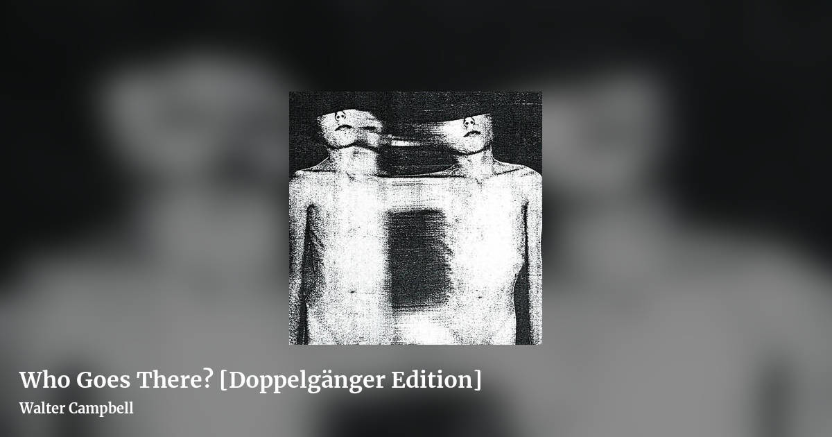 Who Goes There? [Doppelg​ä​nger Edition] by Walter Campbell, landscape clean share image