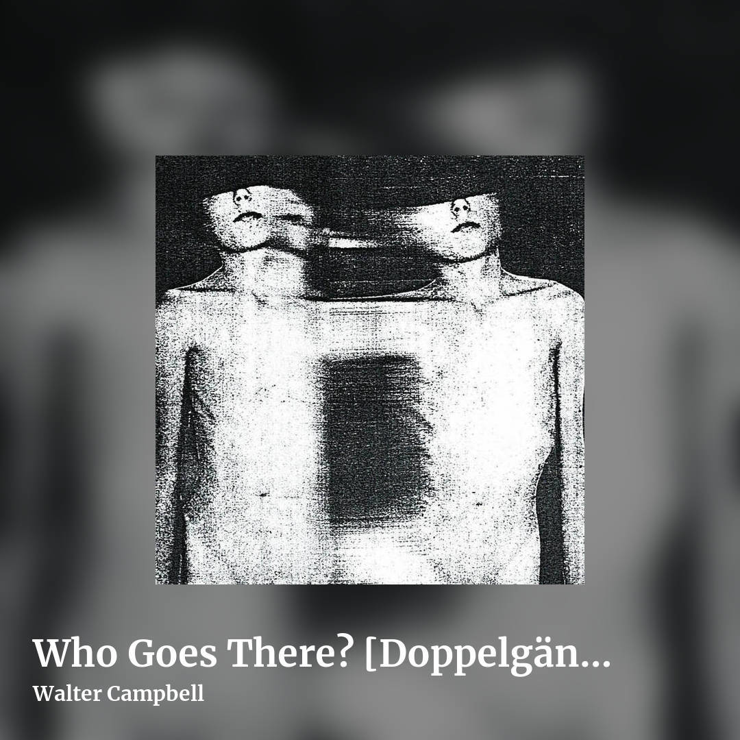 Who Goes There? [Doppelg​ä​nger Edition] by Walter Campbell, square clean share image