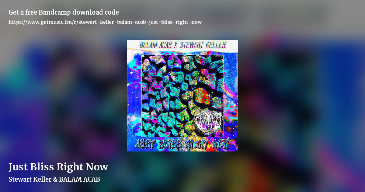 Just Bliss Right Now by Stewart Keller & BALAM ACAB, landscape promo share image