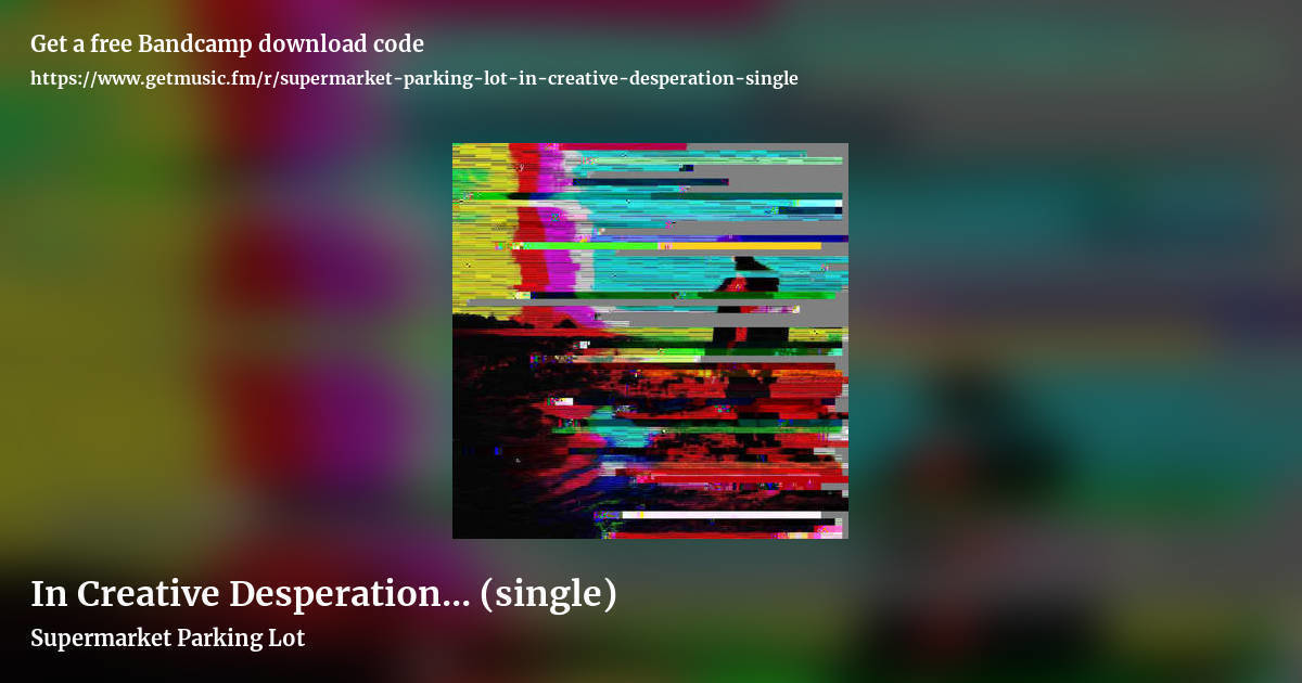 In Creative Desperation​.​.​. (single) by Supermarket Parking Lot, landscape promo share image