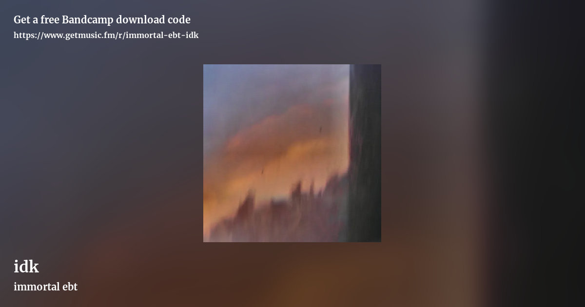 idk by immortal ebt, landscape promo share image