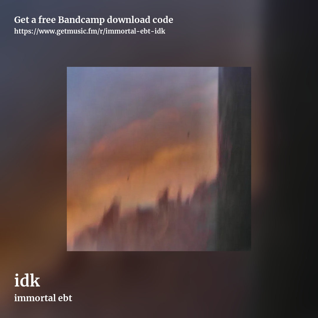 idk by immortal ebt, square promo share image