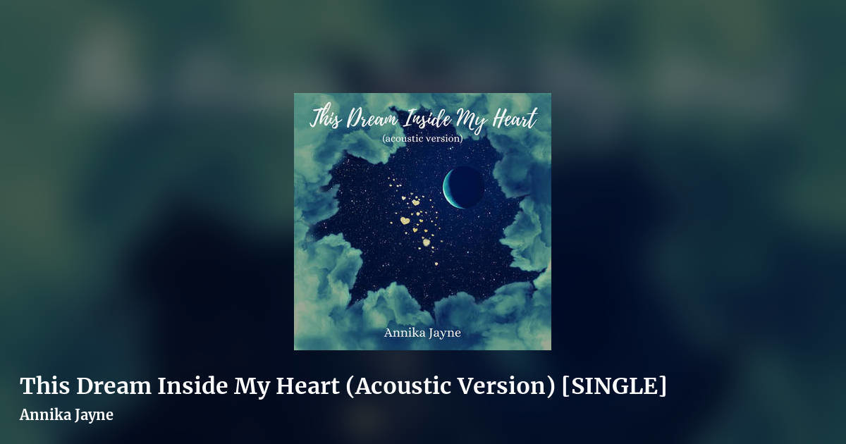 This Dream Inside My Heart (Acoustic Version) [SINGLE] by Annika Jayne, landscape clean share image
